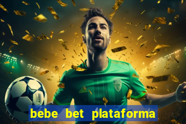 bebe bet plataforma de jogos